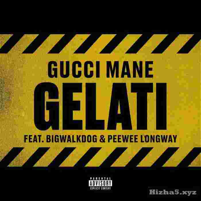 Gucci Mane & BigWalkDog & Peewee Longway Gelati